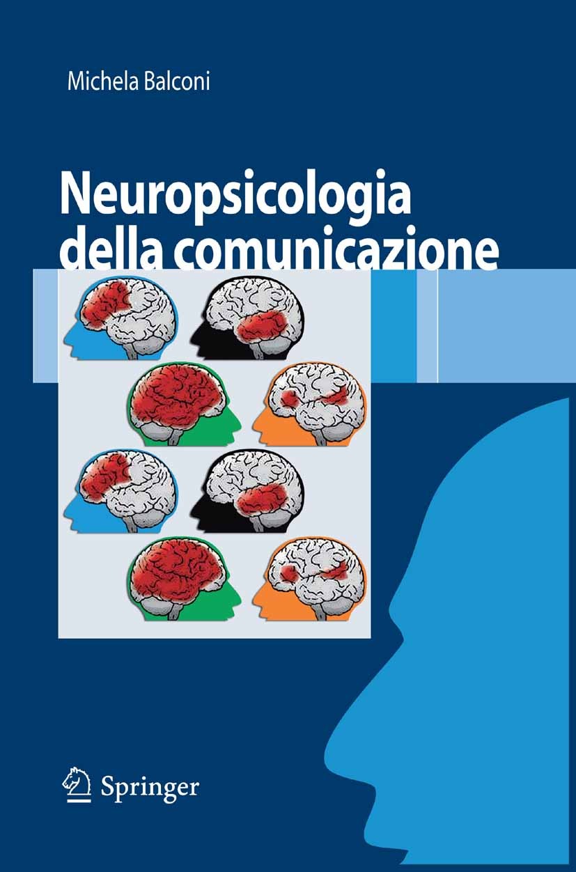 Titlebook: Neuropsicologia della comunicazione; Michela Balconi Textbook 2008 Springer-Verlag Milan 2008 Neuropsicologia.comunicazione.linguaggio.neu Titlebook: Neuropsicologia della comunicazione; Michela Balconi Textbook 2008 Springer-Verlag Milan 2008 Neuropsicologia.comunicazione.linguaggio.neu