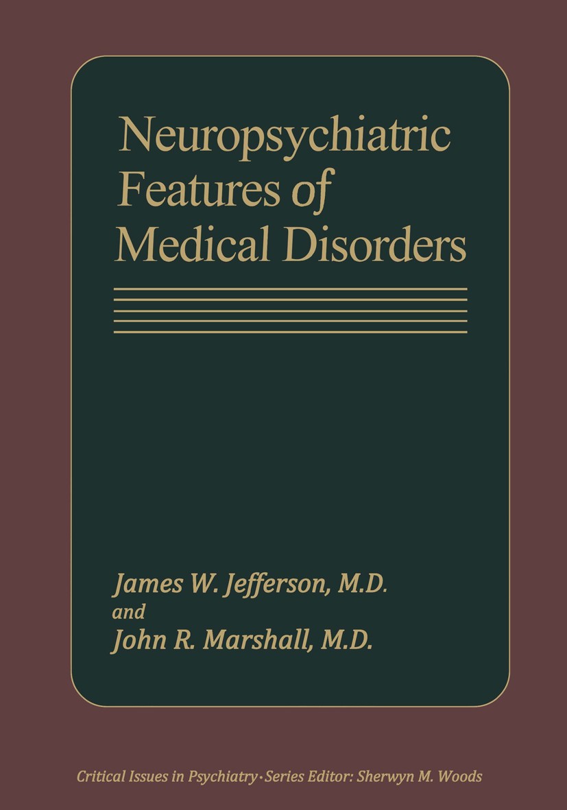 Titlebook: Neuropsychiatric Features of Medical Disorders; James W. Jefferson,John R. Marshall Book 1981 Springer Science+Business Media New York 198 Titlebook: Neuropsychiatric Features of Medical Disorders; James W. Jefferson,John R. Marshall Book 1981 Springer Science+Business Media New York 198