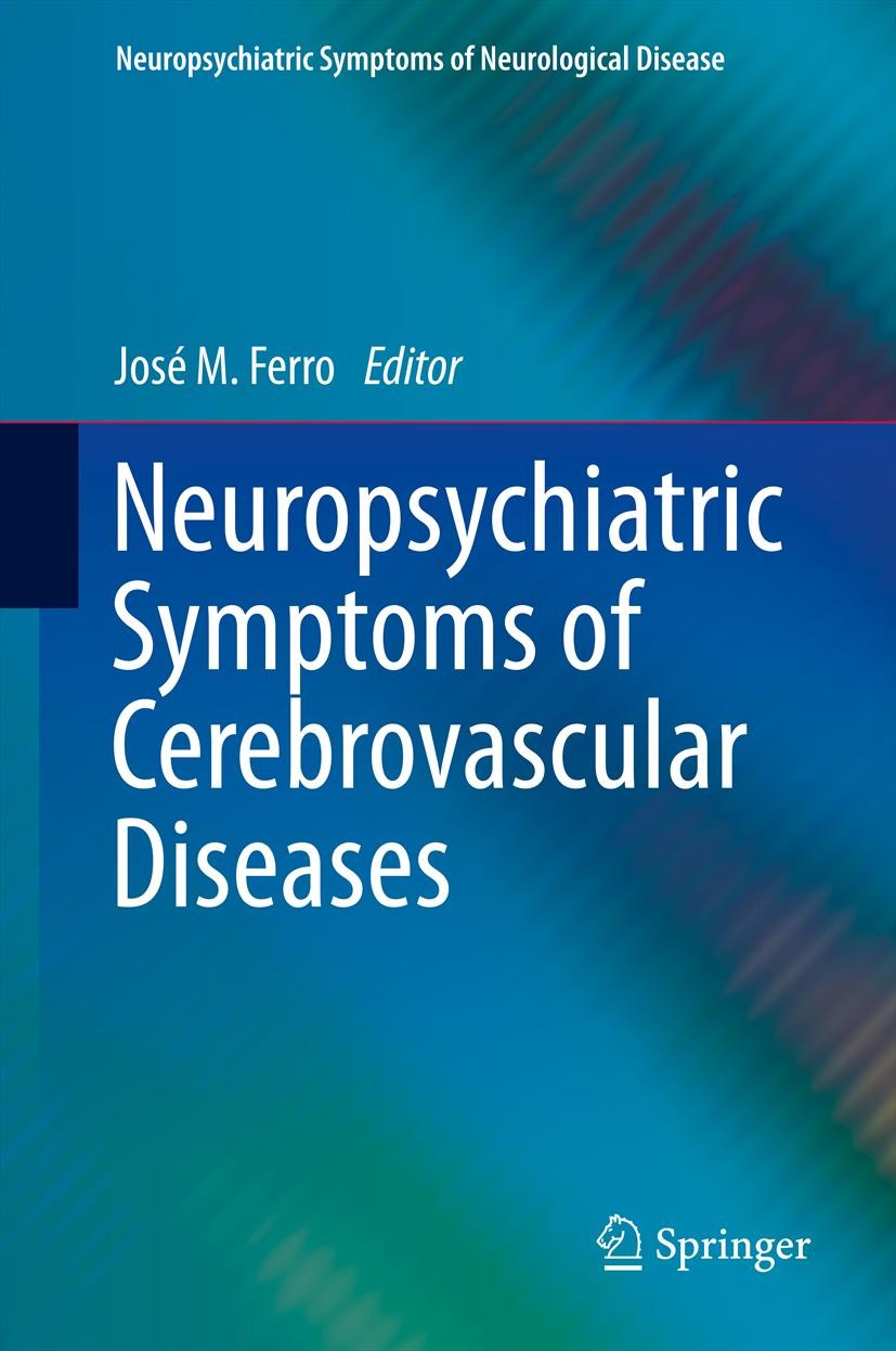 Titlebook: Neuropsychiatric Symptoms of Cerebrovascular Diseases; José M. Ferro Book 2013 Springer-Verlag London 2013 cerebrovascular disease.cogniti Titlebook: Neuropsychiatric Symptoms of Cerebrovascular Diseases; José M. Ferro Book 2013 Springer-Verlag London 2013 cerebrovascular disease.cogniti