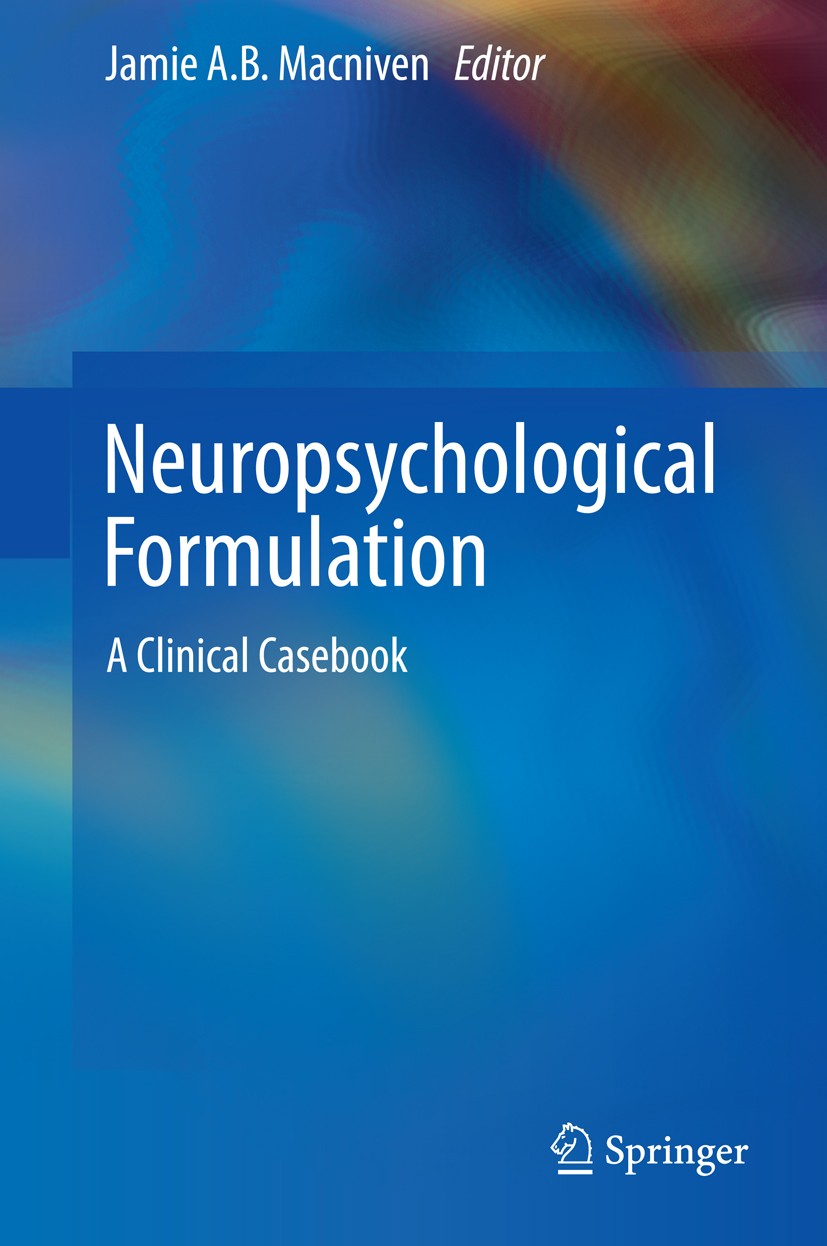 Titlebook: Neuropsychological Formulation; A Clinical Casebook Jamie A.B. Macniven Book 2016 Editor and Authors 2016 cross-cultural neuropsychology fo Titlebook: Neuropsychological Formulation; A Clinical Casebook Jamie A.B. Macniven Book 2016 Editor and Authors 2016 cross-cultural neuropsychology fo