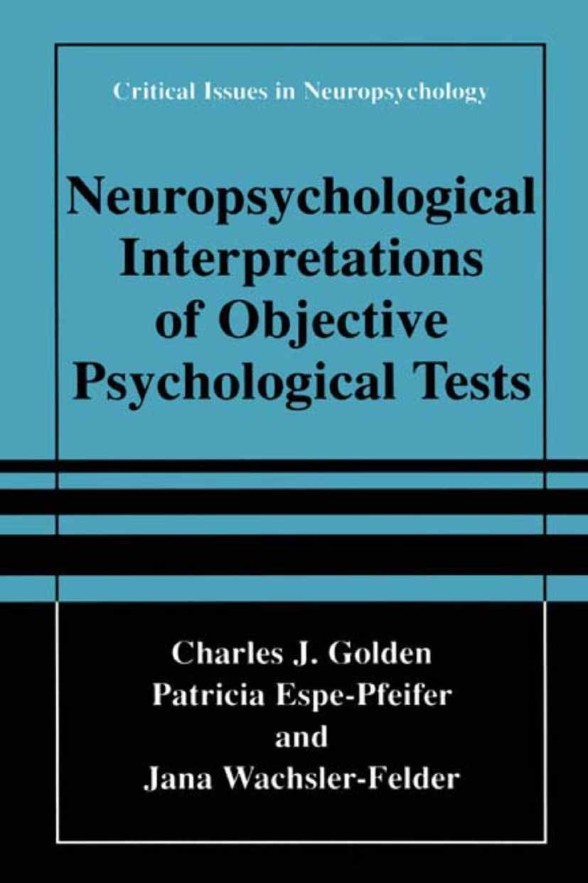 Titlebook: Neuropsychological Interpretation of Objective Psychological Tests; Charles J. Golden,Patricia Espe-Pfeifer,Jana Wachs Book 2002 Springer Titlebook: Neuropsychological Interpretation of Objective Psychological Tests; Charles J. Golden,Patricia Espe-Pfeifer,Jana Wachs Book 2002 Springer
