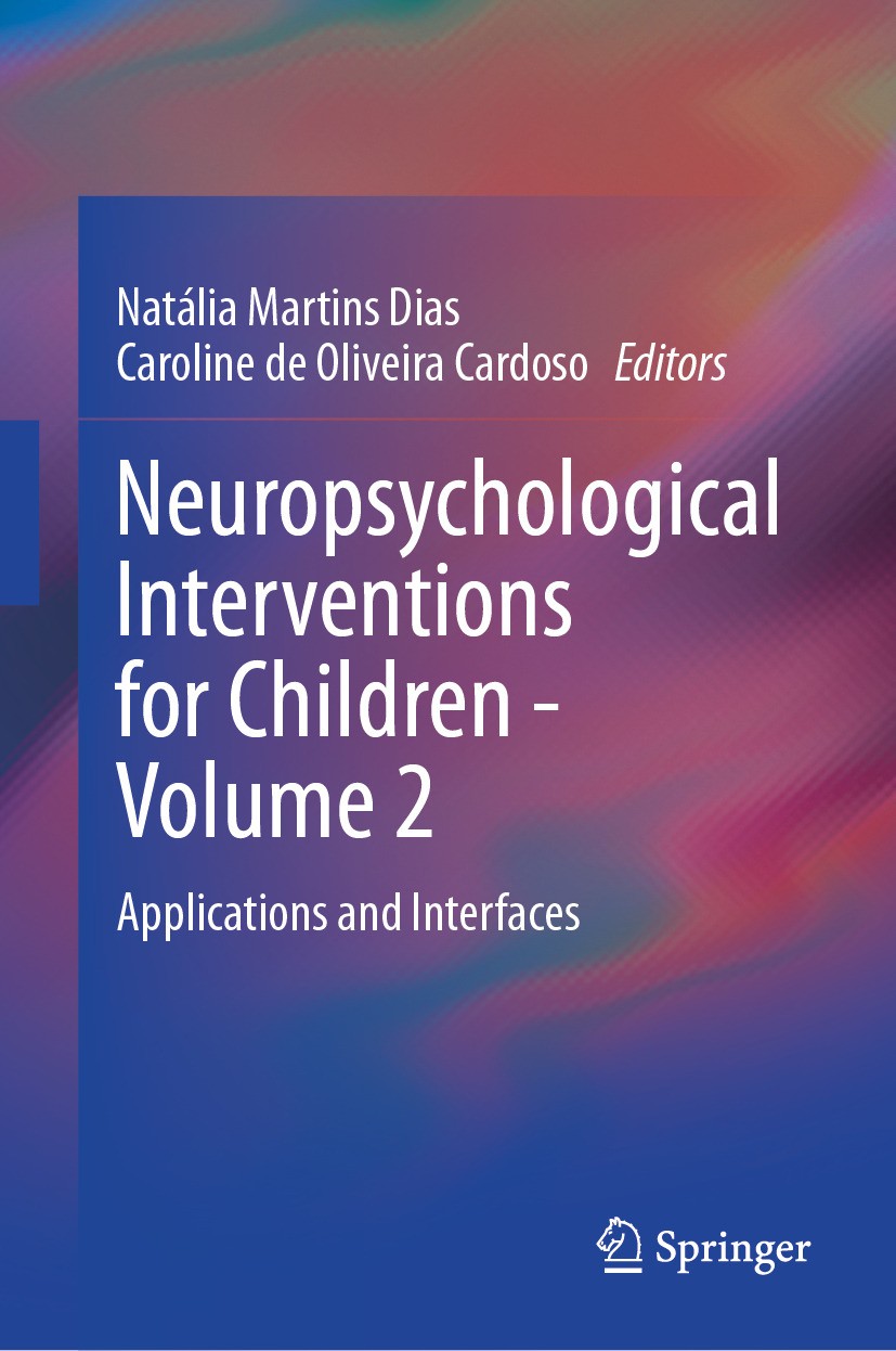 Titlebook: Neuropsychological Interventions for Children - Volume 2; Applications and Int Natália Martins Dias,Caroline de Oliveira Cardoso Book 2024 Titlebook: Neuropsychological Interventions for Children - Volume 2; Applications and Int Natália Martins Dias,Caroline de Oliveira Cardoso Book 2024