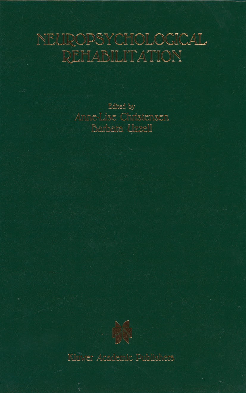 Titlebook: Neuropsychological Rehabilitation; Proceedings of the C Anne-Lise Christensen,Barbara P. Uzzell Conference proceedings 1988 Kluwer Academic Titlebook: Neuropsychological Rehabilitation; Proceedings of the C Anne-Lise Christensen,Barbara P. Uzzell Conference proceedings 1988 Kluwer Academic