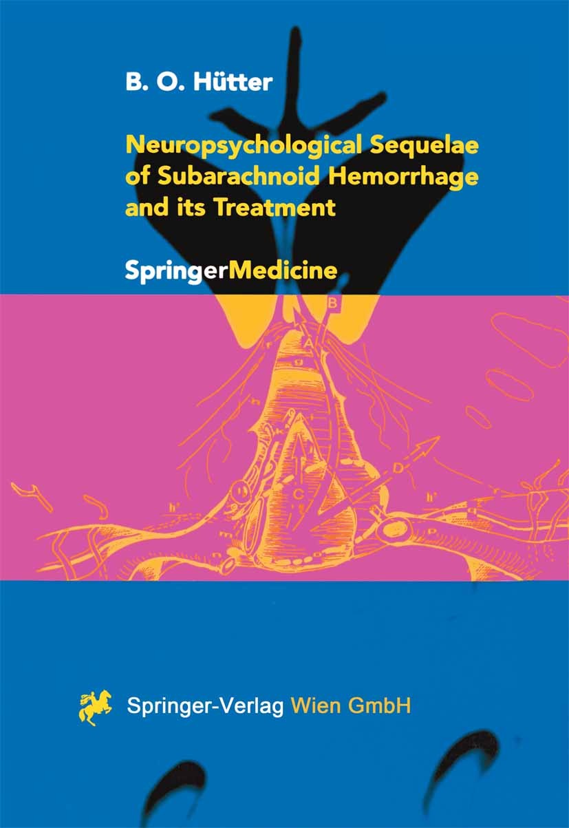 Titlebook: Neuropsychological Sequelae of Subarachnoid Hemorrhage and its Treatment; B. O. Hütter Book 2000 Springer-Verlag Wien 2000 Aneurysm.Bleedi Titlebook: Neuropsychological Sequelae of Subarachnoid Hemorrhage and its Treatment; B. O. Hütter Book 2000 Springer-Verlag Wien 2000 Aneurysm.Bleedi