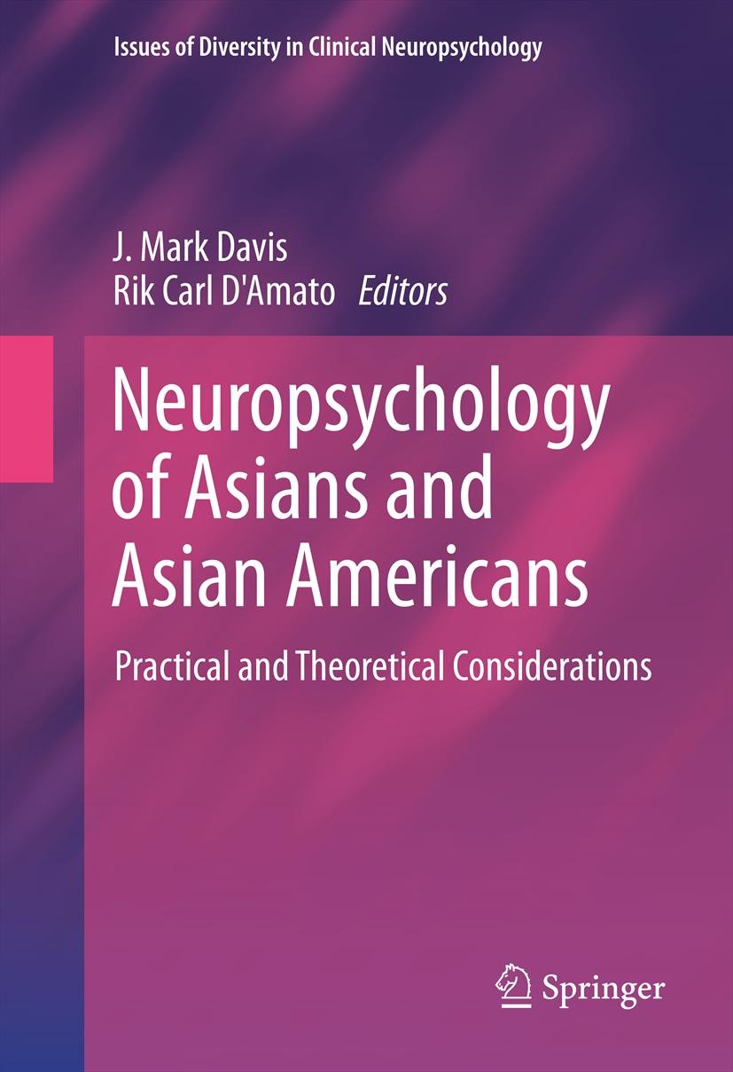 Titlebook: Neuropsychology of Asians and Asian-Americans; Practical and Theore J. Mark Davis,Rik Carl D‘Amato Book 2014 Springer Science+Business Medi Titlebook: Neuropsychology of Asians and Asian-Americans; Practical and Theore J. Mark Davis,Rik Carl D‘Amato Book 2014 Springer Science+Business Medi