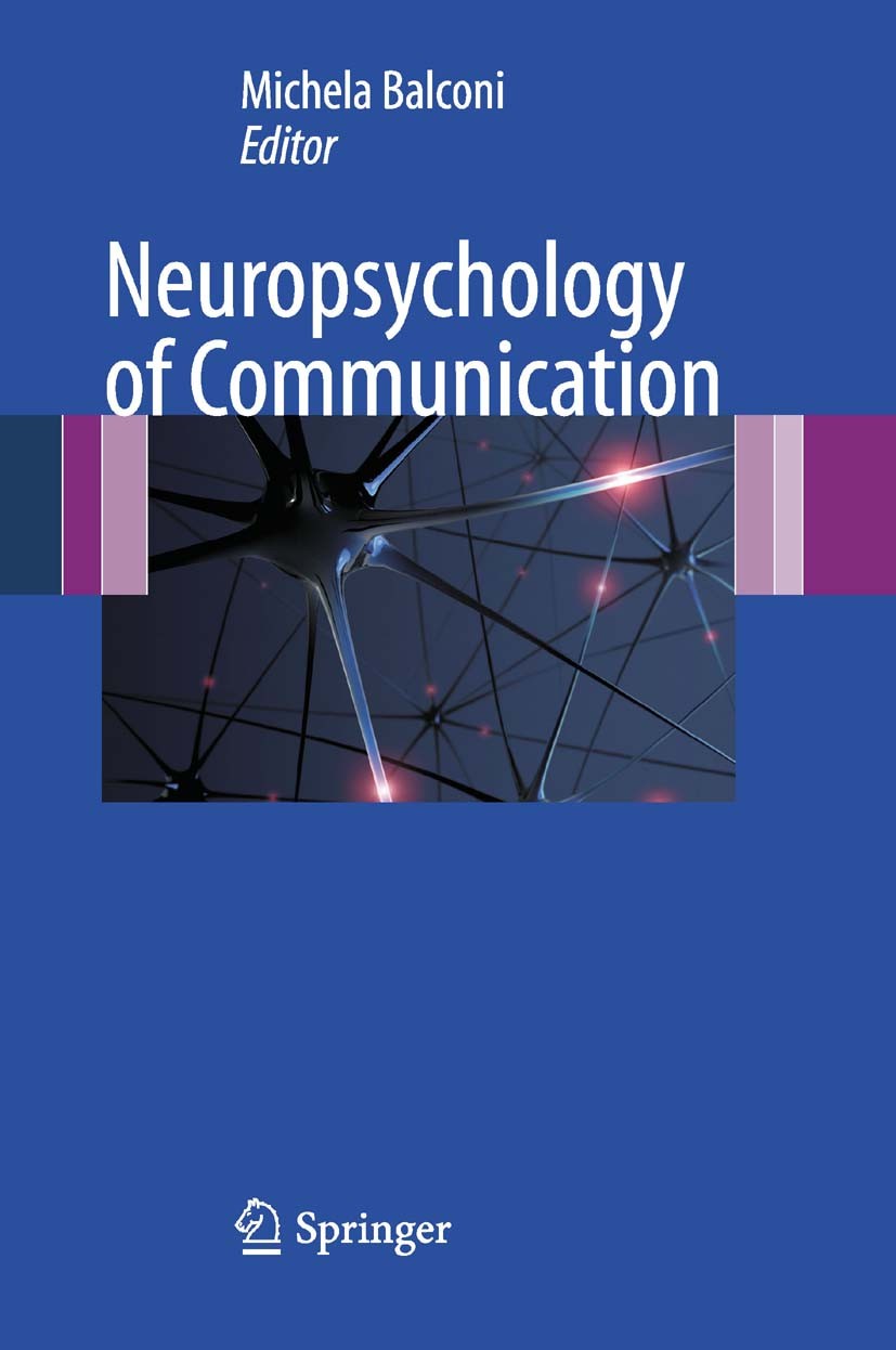 Titlebook: Neuropsychology of Communication; Michela Balconi Book 2010 Springer-Verlag Milan 2010 ERPs.MEG.TMS.communication.fMRI.intentions.language Titlebook: Neuropsychology of Communication; Michela Balconi Book 2010 Springer-Verlag Milan 2010 ERPs.MEG.TMS.communication.fMRI.intentions.language