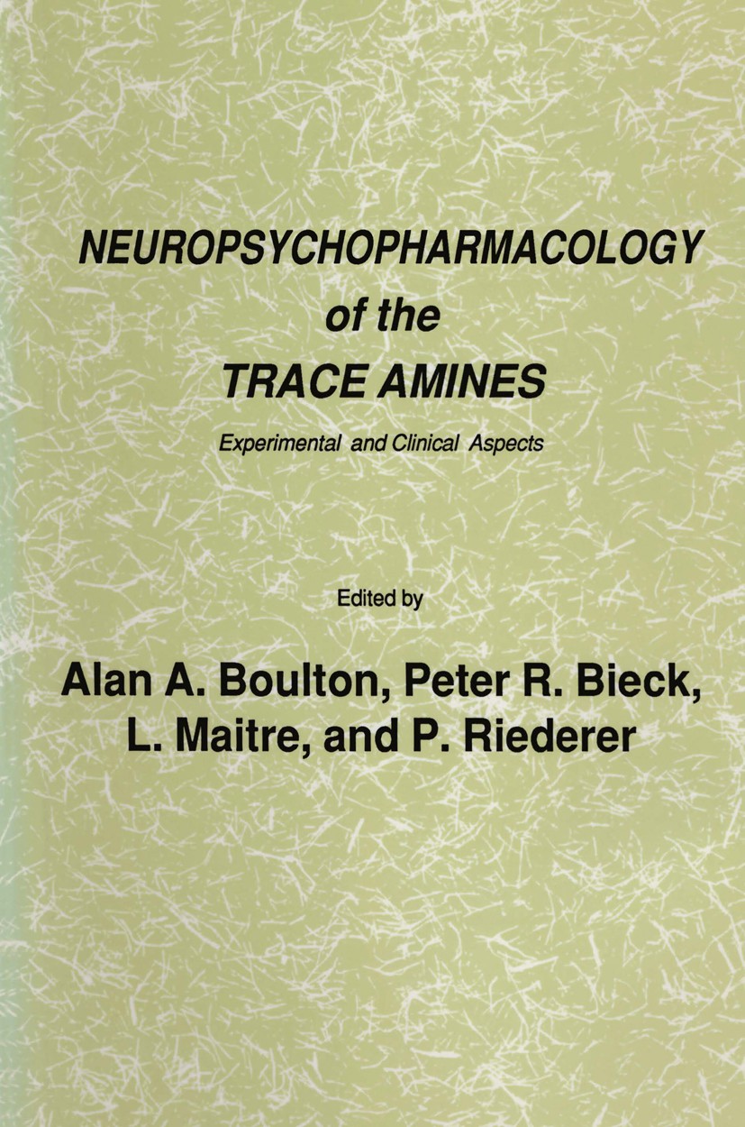 Titlebook: Neuropsychopharmacology of the Trace Amines; Experimental and Cli A. A. Boulton,L. Maitre,P. Riederer Book 1985 The Humana Press Inc. 1985 Titlebook: Neuropsychopharmacology of the Trace Amines; Experimental and Cli A. A. Boulton,L. Maitre,P. Riederer Book 1985 The Humana Press Inc. 1985