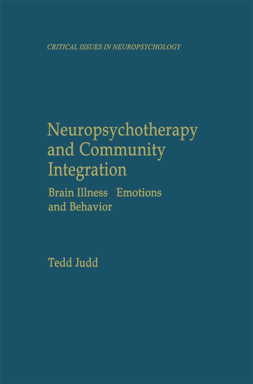 Titlebook: Neuropsychotherapy and Community Integration; Brain Illness, Emoti Tedd Judd Book 1999 Kluwer Academic / Plenum Publishers 1999 Management. Titlebook: Neuropsychotherapy and Community Integration; Brain Illness, Emoti Tedd Judd Book 1999 Kluwer Academic / Plenum Publishers 1999 Management.