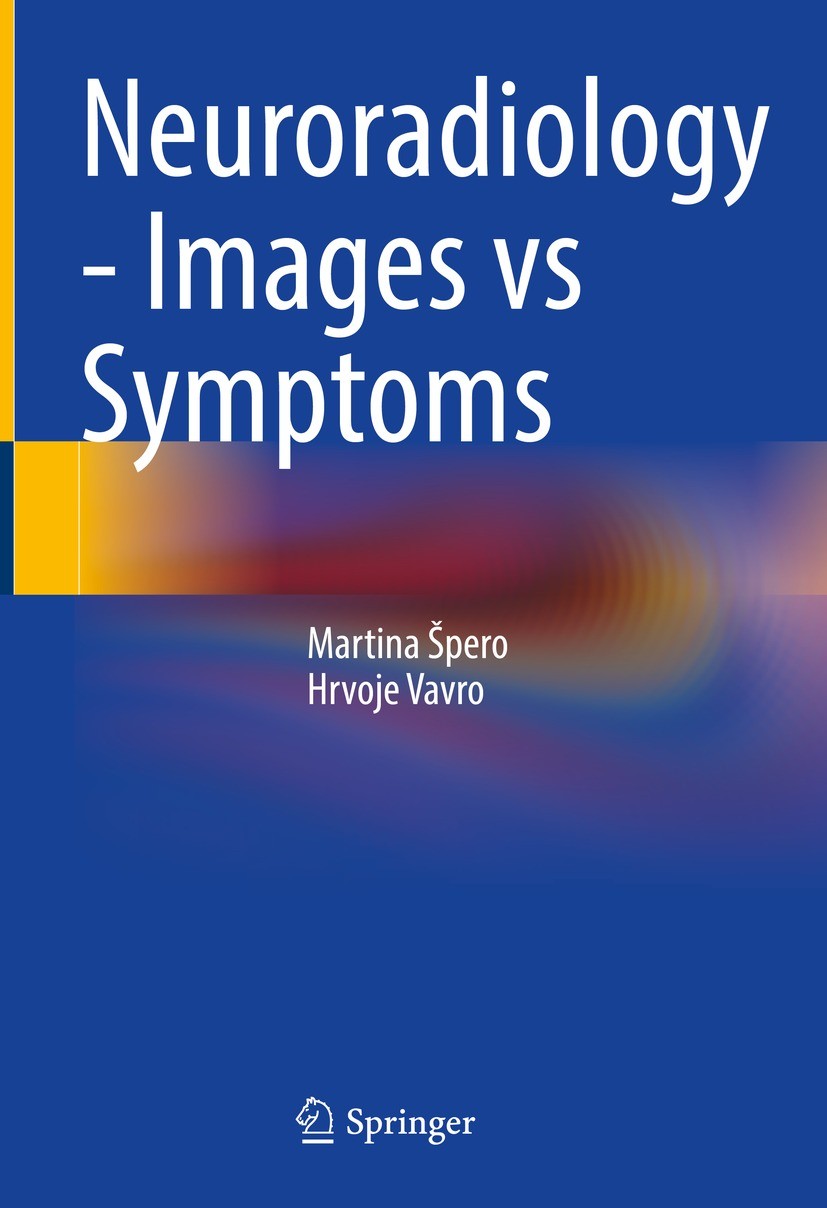 Titlebook: Neuroradiology - Images vs Symptoms; Martina Špero,Hrvoje Vavro Book 2021 The Editor(s) (if applicable) and The Author(s), under exclusive Titlebook: Neuroradiology - Images vs Symptoms; Martina Špero,Hrvoje Vavro Book 2021 The Editor(s) (if applicable) and The Author(s), under exclusive