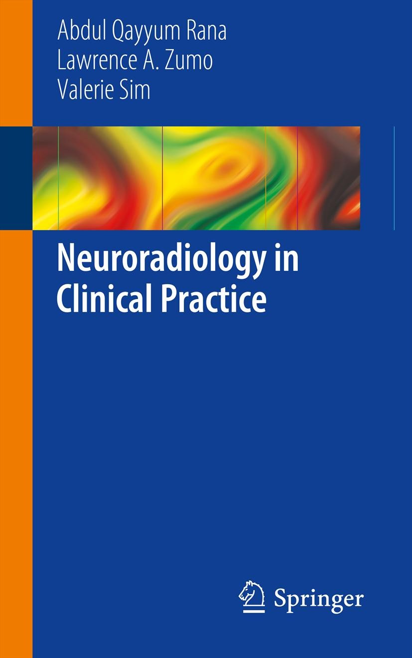 Titlebook: Neuroradiology in Clinical Practice; Abdul Qayyum Rana,Lawrence A. Zumo,Valerie Sim Book 2013 Springer International Publishing Switzerlan Titlebook: Neuroradiology in Clinical Practice; Abdul Qayyum Rana,Lawrence A. Zumo,Valerie Sim Book 2013 Springer International Publishing Switzerlan