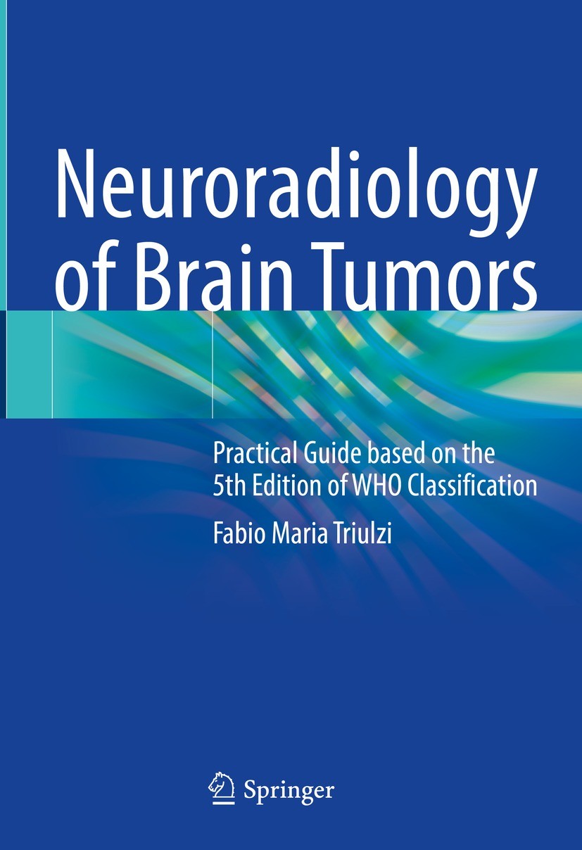 Titlebook: Neuroradiology of Brain Tumors; Practical Guide base Fabio Maria Triulzi Book 2023 The Editor(s) (if applicable) and The Author(s), under e Titlebook: Neuroradiology of Brain Tumors; Practical Guide base Fabio Maria Triulzi Book 2023 The Editor(s) (if applicable) and The Author(s), under e