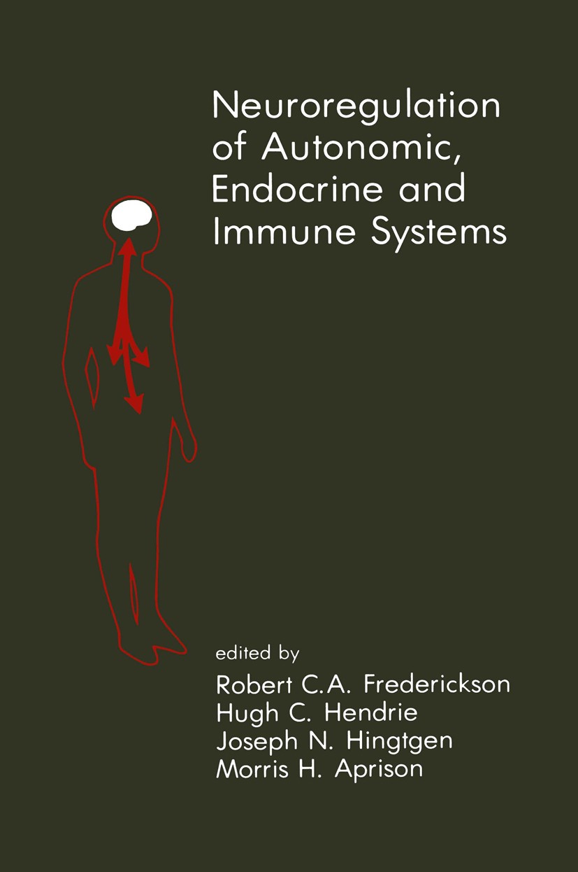 Titlebook: Neuroregulation of Autonomic, Endocrine and Immune Systems; New Concepts of Regu Robert C. A. Frederickson (Senior Director),Hugh C Book 19 Titlebook: Neuroregulation of Autonomic, Endocrine and Immune Systems; New Concepts of Regu Robert C. A. Frederickson (Senior Director),Hugh C Book 19