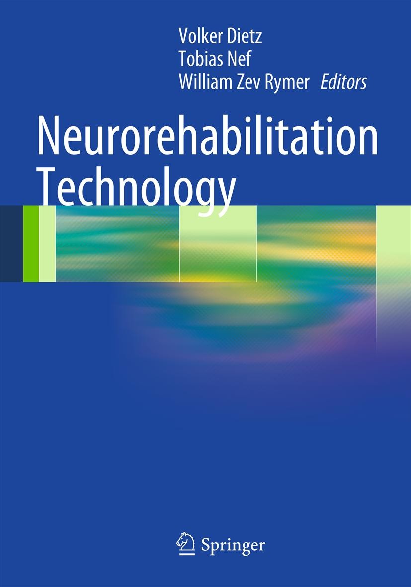 Titlebook: Neurorehabilitation Technology; Volker Dietz,Tobias Nef,William Zev Rymer Book 20121st edition Springer-Verlag London Limited 2012 Locomot Titlebook: Neurorehabilitation Technology; Volker Dietz,Tobias Nef,William Zev Rymer Book 20121st edition Springer-Verlag London Limited 2012 Locomot