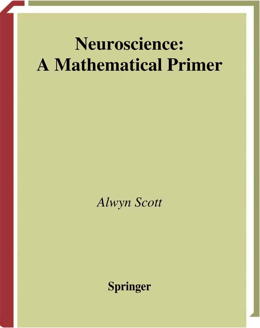 Titlebook: Neuroscience; A Mathematical Prime Alwyn Scott Textbook 2002 Springer-Verlag New York 2002 cognitive science.information processing.informa Titlebook: Neuroscience; A Mathematical Prime Alwyn Scott Textbook 2002 Springer-Verlag New York 2002 cognitive science.information processing.informa