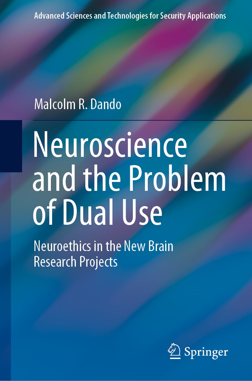 Titlebook: Neuroscience and the Problem of Dual Use; Neuroethics in the N Malcolm R. Dando Book 2020 Springer Nature Switzerland AG 2020 Dual-Use Neur Titlebook: Neuroscience and the Problem of Dual Use; Neuroethics in the N Malcolm R. Dando Book 2020 Springer Nature Switzerland AG 2020 Dual-Use Neur