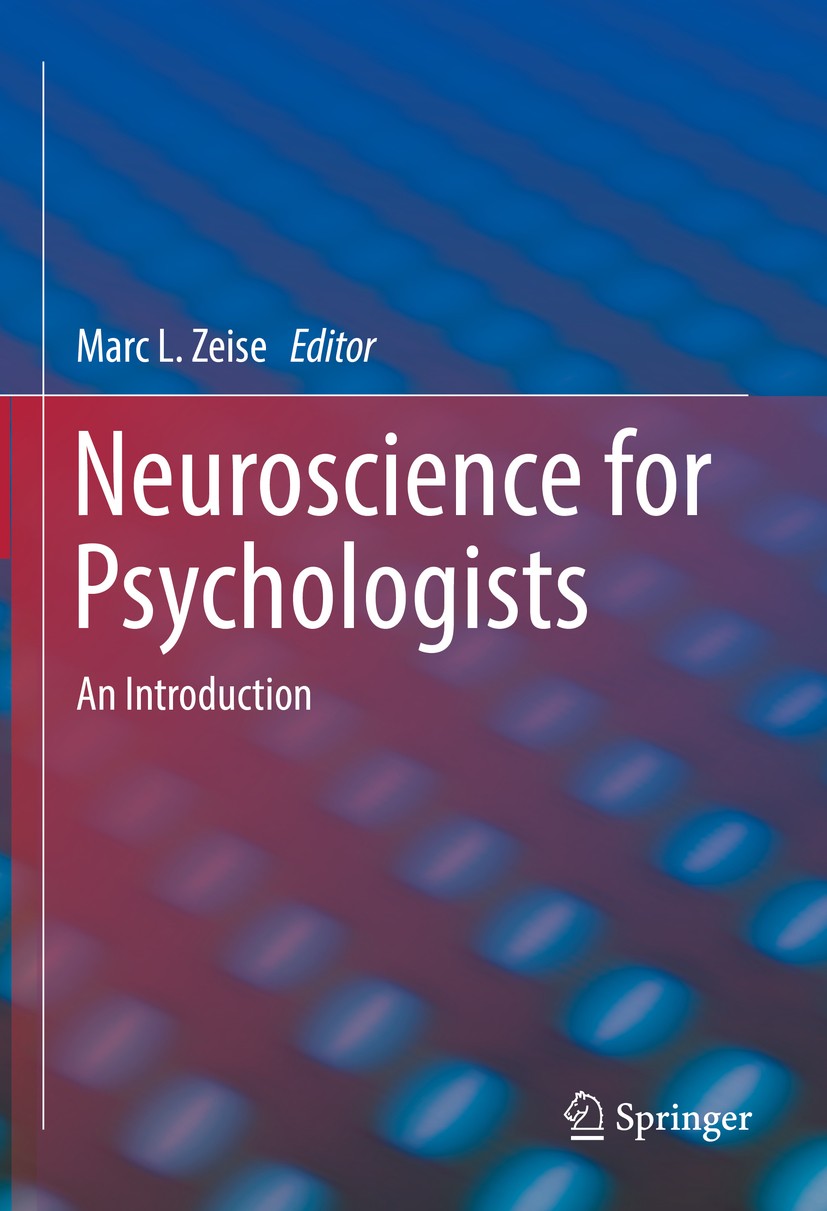 Titlebook: Neuroscience for Psychologists; An Introduction Marc L. Zeise Textbook 2021 Springer Nature Switzerland AG 2021 Introduction to Neuroscienc Titlebook: Neuroscience for Psychologists; An Introduction Marc L. Zeise Textbook 2021 Springer Nature Switzerland AG 2021 Introduction to Neuroscienc