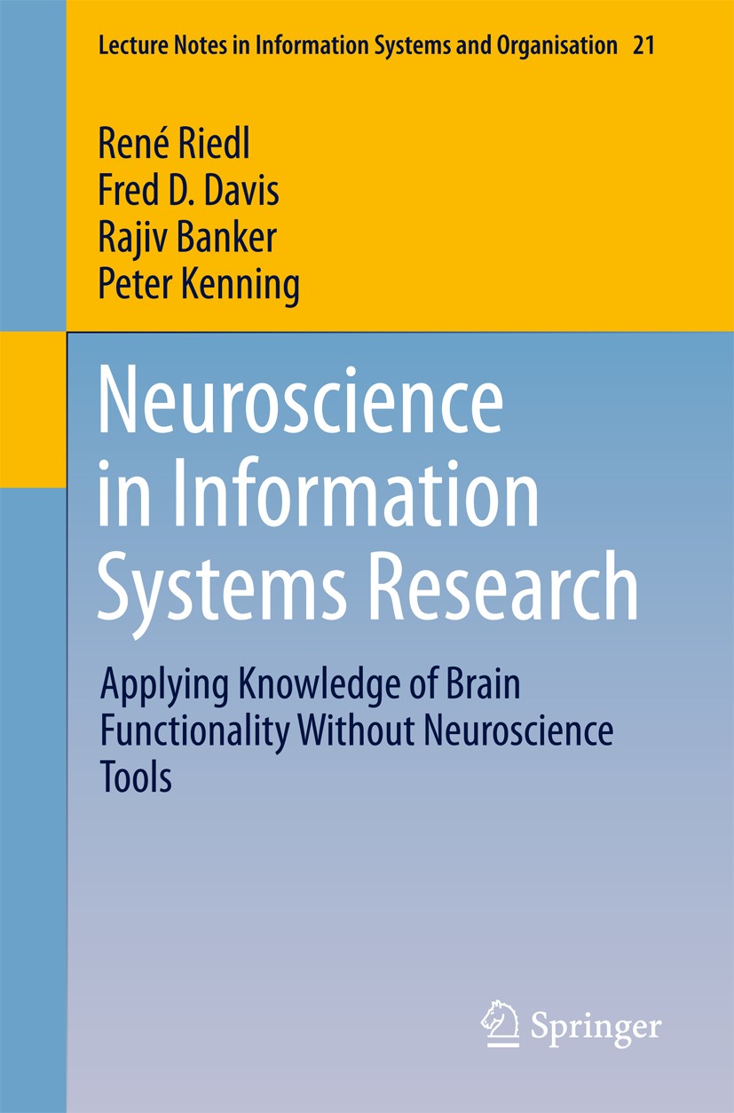Titlebook: Neuroscience in Information Systems Research; Applying Knowledge o René Riedl,Fred D. Davis,Peter H. Kenning Book 2017 Springer Internation Titlebook: Neuroscience in Information Systems Research; Applying Knowledge o René Riedl,Fred D. Davis,Peter H. Kenning Book 2017 Springer Internation
