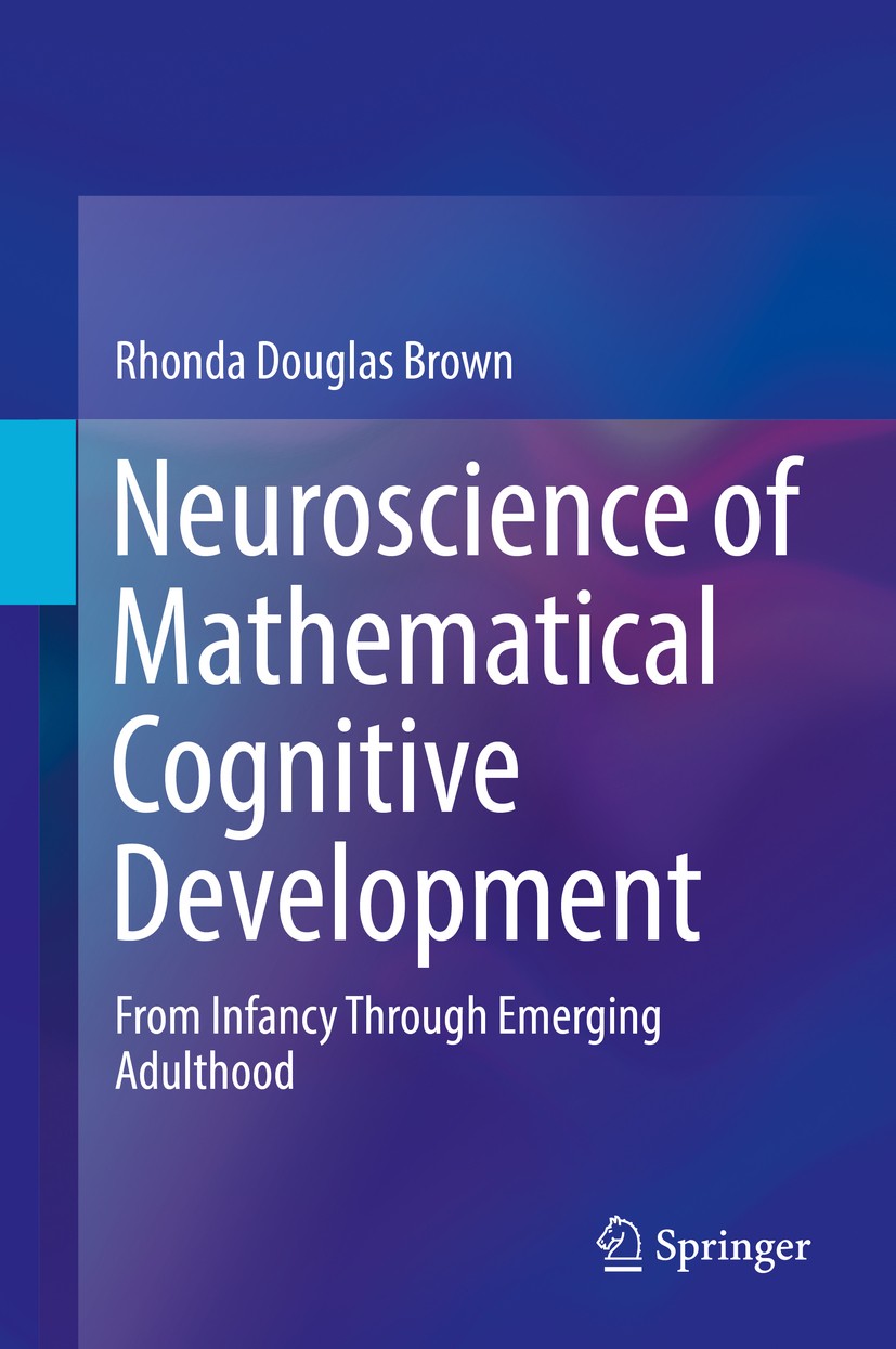 Titlebook: Neuroscience of Mathematical Cognitive Development; From Infancy Through Rhonda Douglas Brown Book 2018 Springer International Publishing A Titlebook: Neuroscience of Mathematical Cognitive Development; From Infancy Through Rhonda Douglas Brown Book 2018 Springer International Publishing A