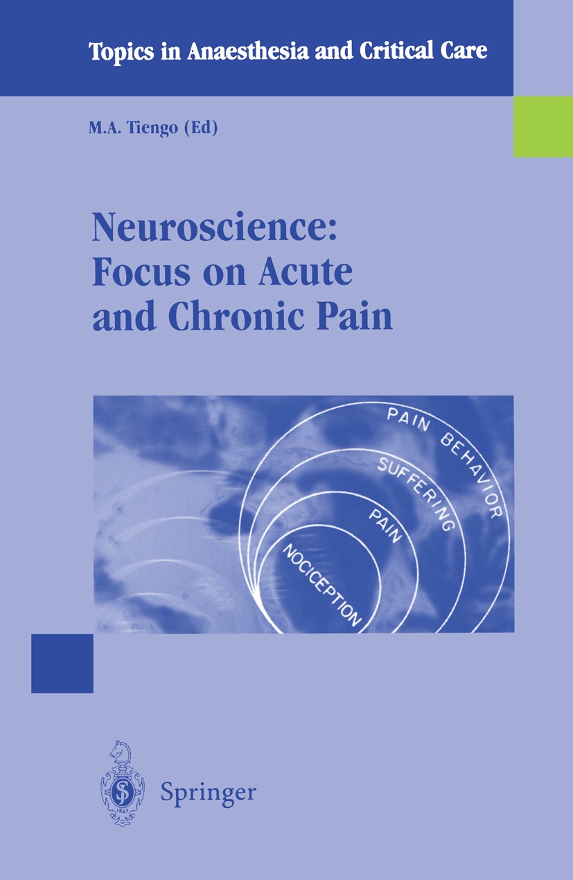 Titlebook: Neuroscience: Focus on Acute and Chronic Pain; M. A. Tiengo (Professor Emeritus of Physiopatholog Conference proceedings 2001 Springer-Ver Titlebook: Neuroscience: Focus on Acute and Chronic Pain; M. A. Tiengo (Professor Emeritus of Physiopatholog Conference proceedings 2001 Springer-Ver