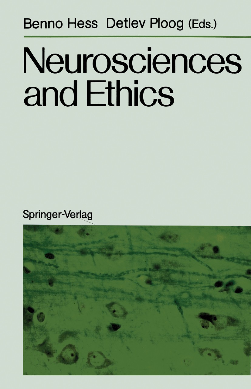 Titlebook: Neurosciences and Ethics; Klostergut Jakobsber Benno Hess,Detlev Ploog,Uwe Opolka Conference proceedings 1988 Springer-Verlag Berlin Heidel Titlebook: Neurosciences and Ethics; Klostergut Jakobsber Benno Hess,Detlev Ploog,Uwe Opolka Conference proceedings 1988 Springer-Verlag Berlin Heidel