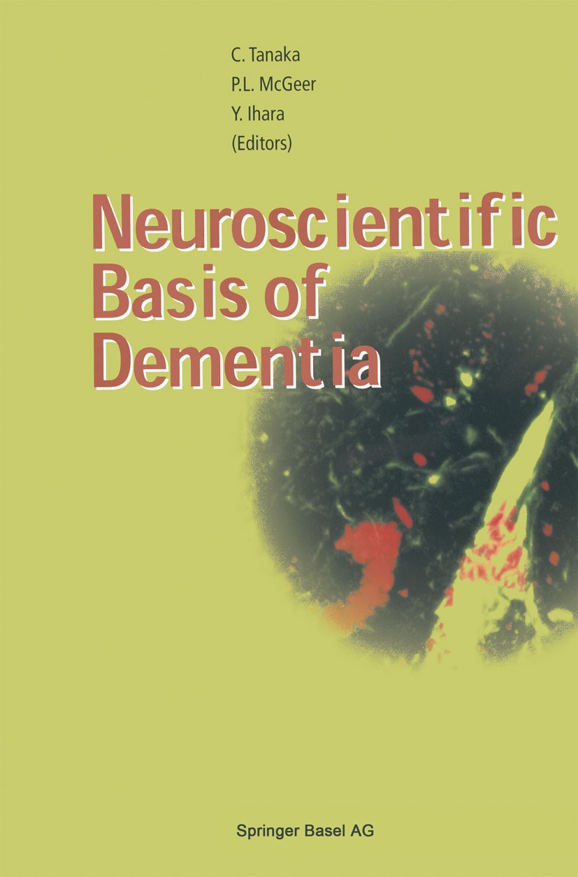 Titlebook: Neuroscientific Basis of Dementia; Chikako Tanaka,Patrick L. McGeer,Yasuo Ihara Conference proceedings 2001 Springer Basel AG 2001 Alzheim Titlebook: Neuroscientific Basis of Dementia; Chikako Tanaka,Patrick L. McGeer,Yasuo Ihara Conference proceedings 2001 Springer Basel AG 2001 Alzheim