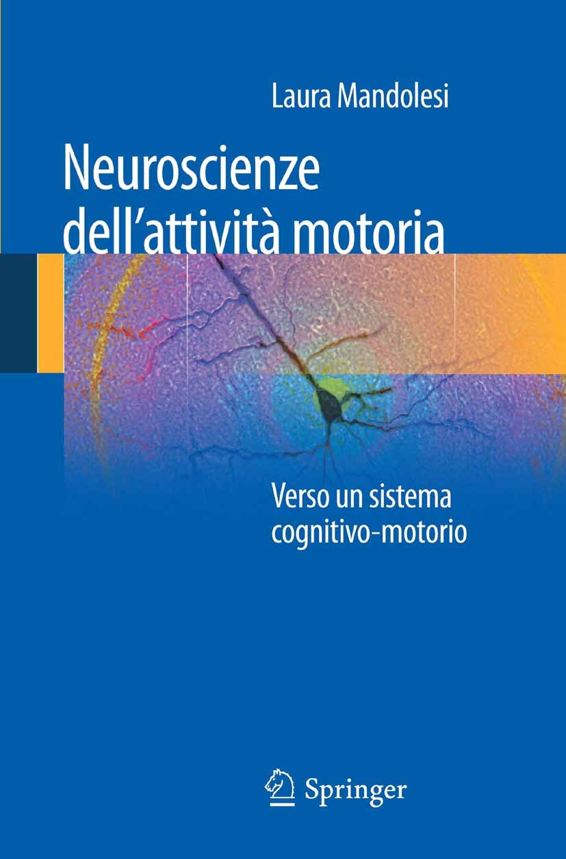 Titlebook: Neuroscienze dell‘attività motoria; Verso un sistema cog Laura Mandolesi Book 2012 Springer-Verlag Italia Srl 2012 apprendimento per osserv Titlebook: Neuroscienze dell‘attività motoria; Verso un sistema cog Laura Mandolesi Book 2012 Springer-Verlag Italia Srl 2012 apprendimento per osserv