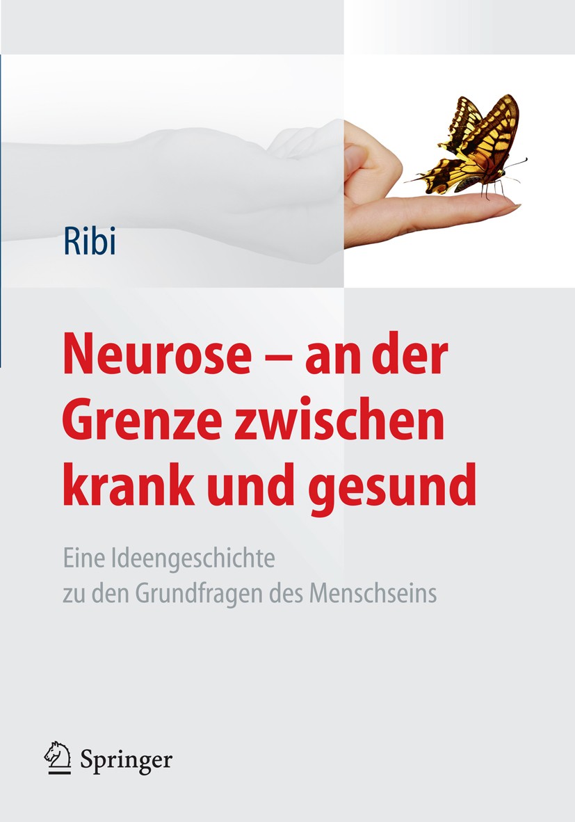 Titlebook: Neurose - an der Grenze zwischen krank und gesund; Eine Ideengeschichte Alfred Ribi Book 2011 Springer Berlin Heidelberg 2011 Diagnostik.Ge Titlebook: Neurose - an der Grenze zwischen krank und gesund; Eine Ideengeschichte Alfred Ribi Book 2011 Springer Berlin Heidelberg 2011 Diagnostik.Ge