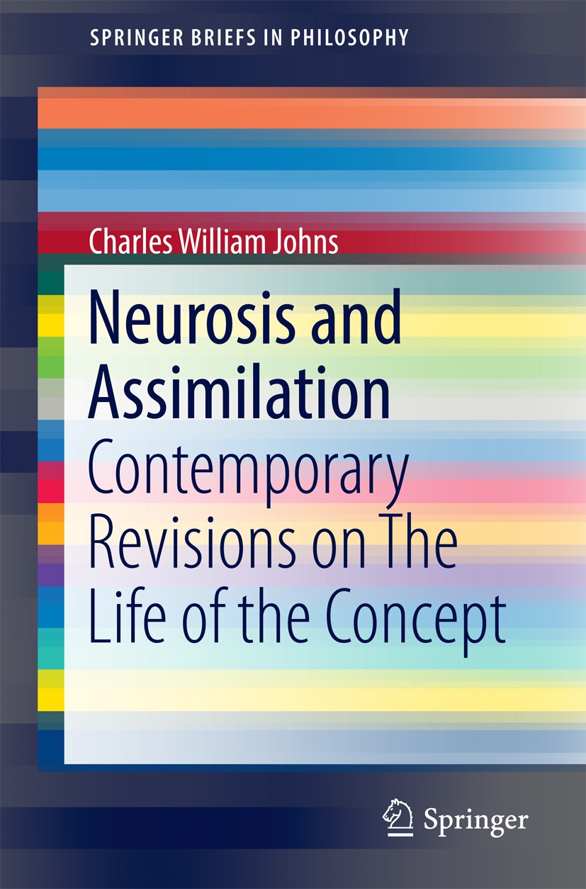 Titlebook: Neurosis and Assimilation; Contemporary Revisio Charles William Johns Book 2016 The Author(s) 2016 Theories of neurosis.G.W.F Hegel.Gilles Titlebook: Neurosis and Assimilation; Contemporary Revisio Charles William Johns Book 2016 The Author(s) 2016 Theories of neurosis.G.W.F Hegel.Gilles