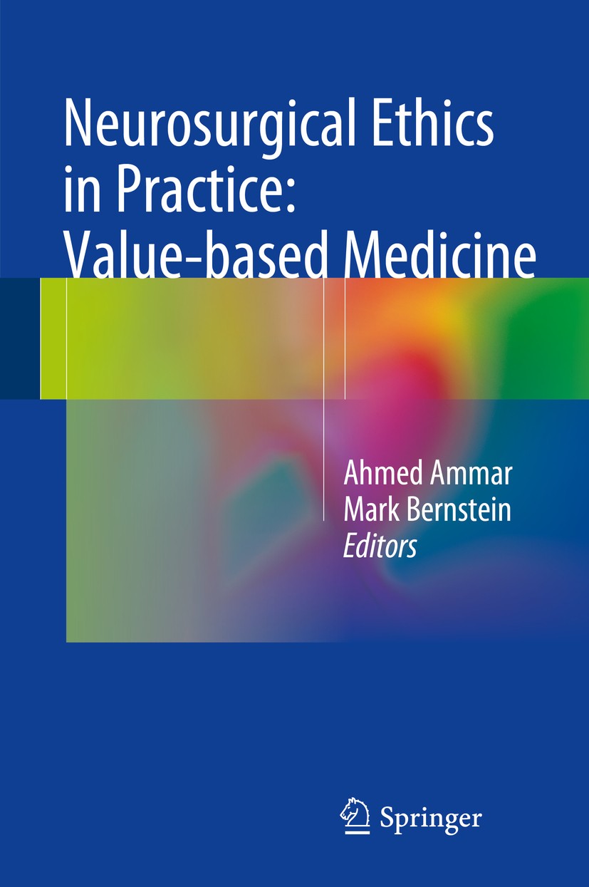 Titlebook: Neurosurgical Ethics in Practice: Value-based Medicine; Ahmed Ammar,Mark Bernstein Book 2014 Springer-Verlag Berlin Heidelberg 2014 Inform Titlebook: Neurosurgical Ethics in Practice: Value-based Medicine; Ahmed Ammar,Mark Bernstein Book 2014 Springer-Verlag Berlin Heidelberg 2014 Inform