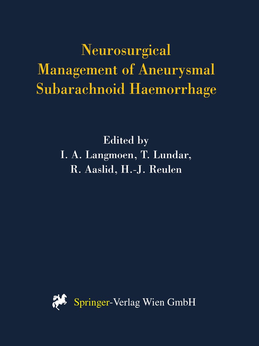 Titlebook: Neurosurgical Management of Aneurysmal Subarachnoid Haemorrhage; Iver A. Langmoen,Tryggve Lundar,Hans-J. Reulen Book 1999 Springer-Verlag Titlebook: Neurosurgical Management of Aneurysmal Subarachnoid Haemorrhage; Iver A. Langmoen,Tryggve Lundar,Hans-J. Reulen Book 1999 Springer-Verlag