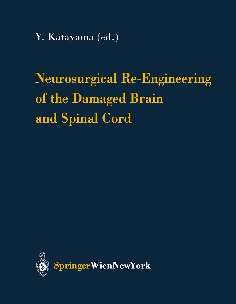 Titlebook: Neurosurgical Re-Engineering of the Damaged Brain and Spinal Cord; Y. Katayama Conference proceedings 2003 Springer-Verlag/Wien 2003 Nervo Titlebook: Neurosurgical Re-Engineering of the Damaged Brain and Spinal Cord; Y. Katayama Conference proceedings 2003 Springer-Verlag/Wien 2003 Nervo