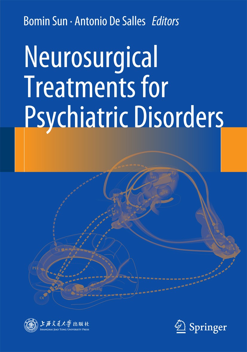 Titlebook: Neurosurgical Treatments for Psychiatric Disorders; Bomin Sun,Antonio De Salles Book 2015 Shanghai Jiao Tong University Press, Shanghai an Titlebook: Neurosurgical Treatments for Psychiatric Disorders; Bomin Sun,Antonio De Salles Book 2015 Shanghai Jiao Tong University Press, Shanghai an