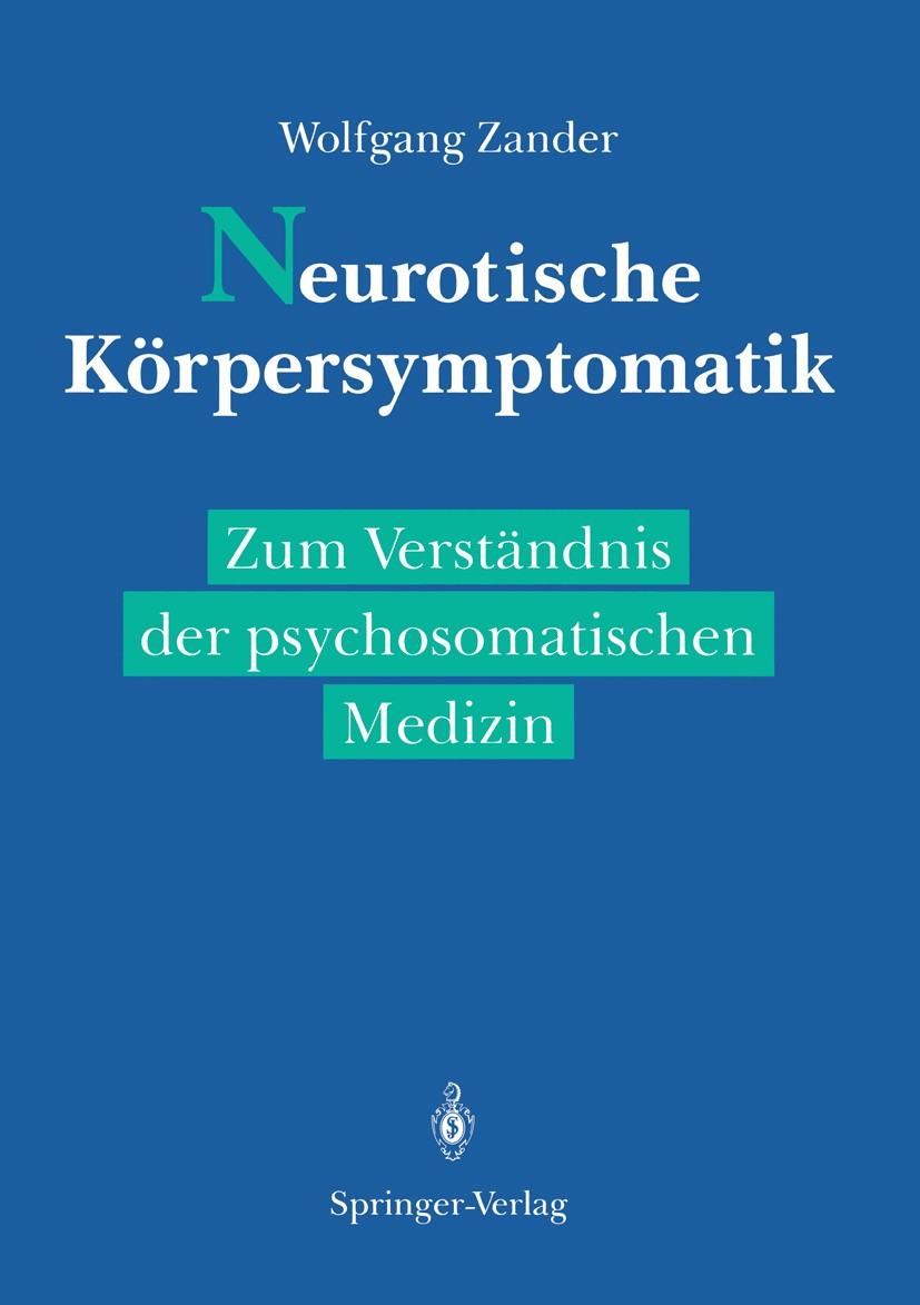 Titlebook: Neurotische Körpersymptomatik; Zum Verständnis der Wolfgang Zander Book 1989 Springer-Verlag Berlin Heidelberg 1989 Ambivalenz.Anamnese.Me Titlebook: Neurotische Körpersymptomatik; Zum Verständnis der Wolfgang Zander Book 1989 Springer-Verlag Berlin Heidelberg 1989 Ambivalenz.Anamnese.Me