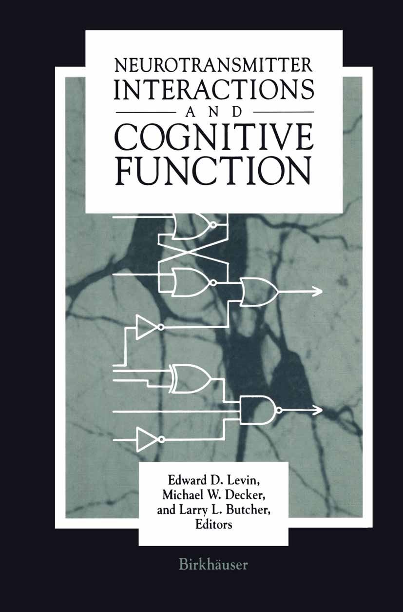 Titlebook: Neurotransmitter Interactions and Cognitive Function; Edward D. Levin,Michael W. Decker,Larry L. Butcher Book 1992 Birkhäuser Boston 1992 Titlebook: Neurotransmitter Interactions and Cognitive Function; Edward D. Levin,Michael W. Decker,Larry L. Butcher Book 1992 Birkhäuser Boston 1992