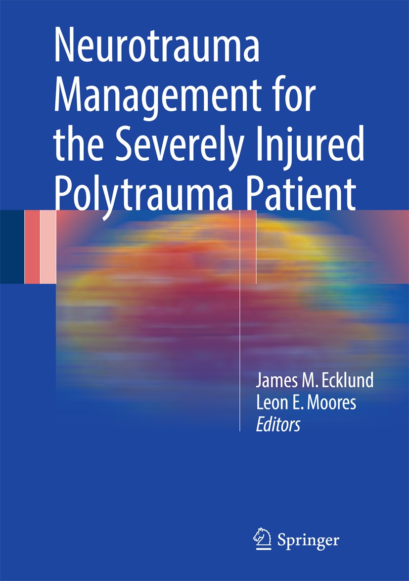 Titlebook: Neurotrauma Management for the Severely Injured Polytrauma Patient; James M. Ecklund,Leon E. Moores Book 2017 Springer International Publi Titlebook: Neurotrauma Management for the Severely Injured Polytrauma Patient; James M. Ecklund,Leon E. Moores Book 2017 Springer International Publi