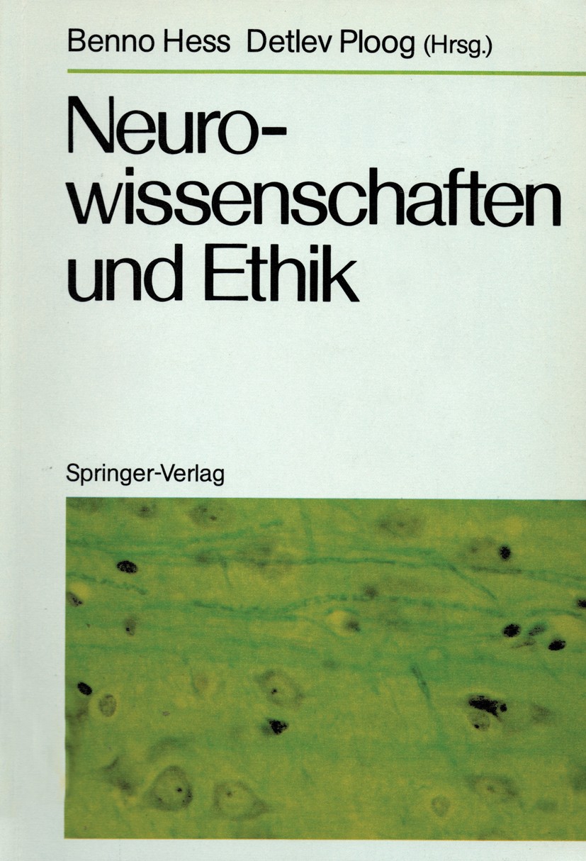 Titlebook: Neurowissenschaften und Ethik; Klostergut Jakobsber Benno Hess,Detlev Ploog Conference proceedings 1988 Springer-Verlag Berlin Heidelberg 1 Titlebook: Neurowissenschaften und Ethik; Klostergut Jakobsber Benno Hess,Detlev Ploog Conference proceedings 1988 Springer-Verlag Berlin Heidelberg 1