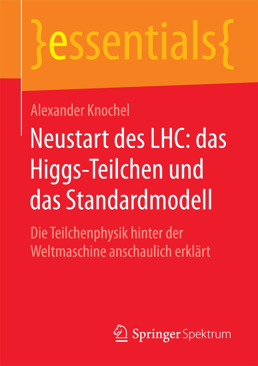 Titlebook: Neustart des LHC: das Higgs-Teilchen und das Standardmodell; Die Teilchenphysik h Alexander Knochel Book 2016 Springer Fachmedien Wiesbaden Titlebook: Neustart des LHC: das Higgs-Teilchen und das Standardmodell; Die Teilchenphysik h Alexander Knochel Book 2016 Springer Fachmedien Wiesbaden
