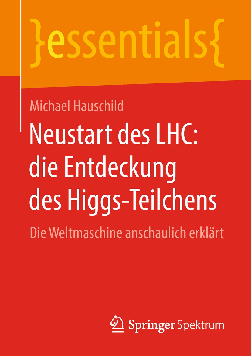 Titlebook: Neustart des LHC: die Entdeckung des Higgs-Teilchens; Die Weltmaschine ans Michael Hauschild Book 2018 Springer Fachmedien Wiesbaden GmbH, Titlebook: Neustart des LHC: die Entdeckung des Higgs-Teilchens; Die Weltmaschine ans Michael Hauschild Book 2018 Springer Fachmedien Wiesbaden GmbH,