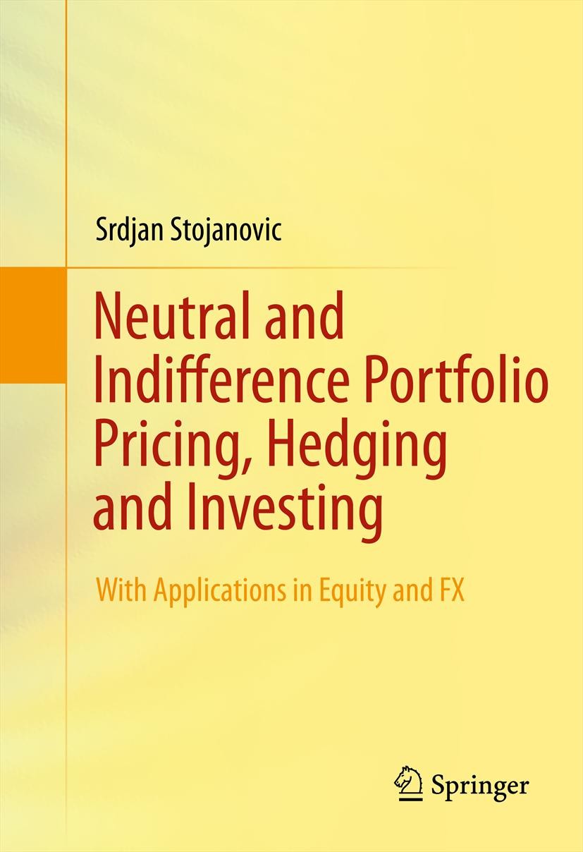 Titlebook: Neutral and Indifference Portfolio Pricing, Hedging and Investing; With applications in Srdjan Stojanovic Textbook 2012 Springer Science+Bu Titlebook: Neutral and Indifference Portfolio Pricing, Hedging and Investing; With applications in Srdjan Stojanovic Textbook 2012 Springer Science+Bu