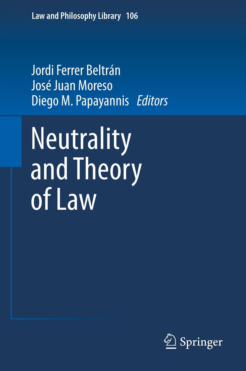 Titlebook: Neutrality and Theory of Law; Jordi Ferrer Beltrán,José Juan Moreso,Diego M. Pap Book 2013 Springer Science+Business Media Dordrecht 2013 Titlebook: Neutrality and Theory of Law; Jordi Ferrer Beltrán,José Juan Moreso,Diego M. Pap Book 2013 Springer Science+Business Media Dordrecht 2013