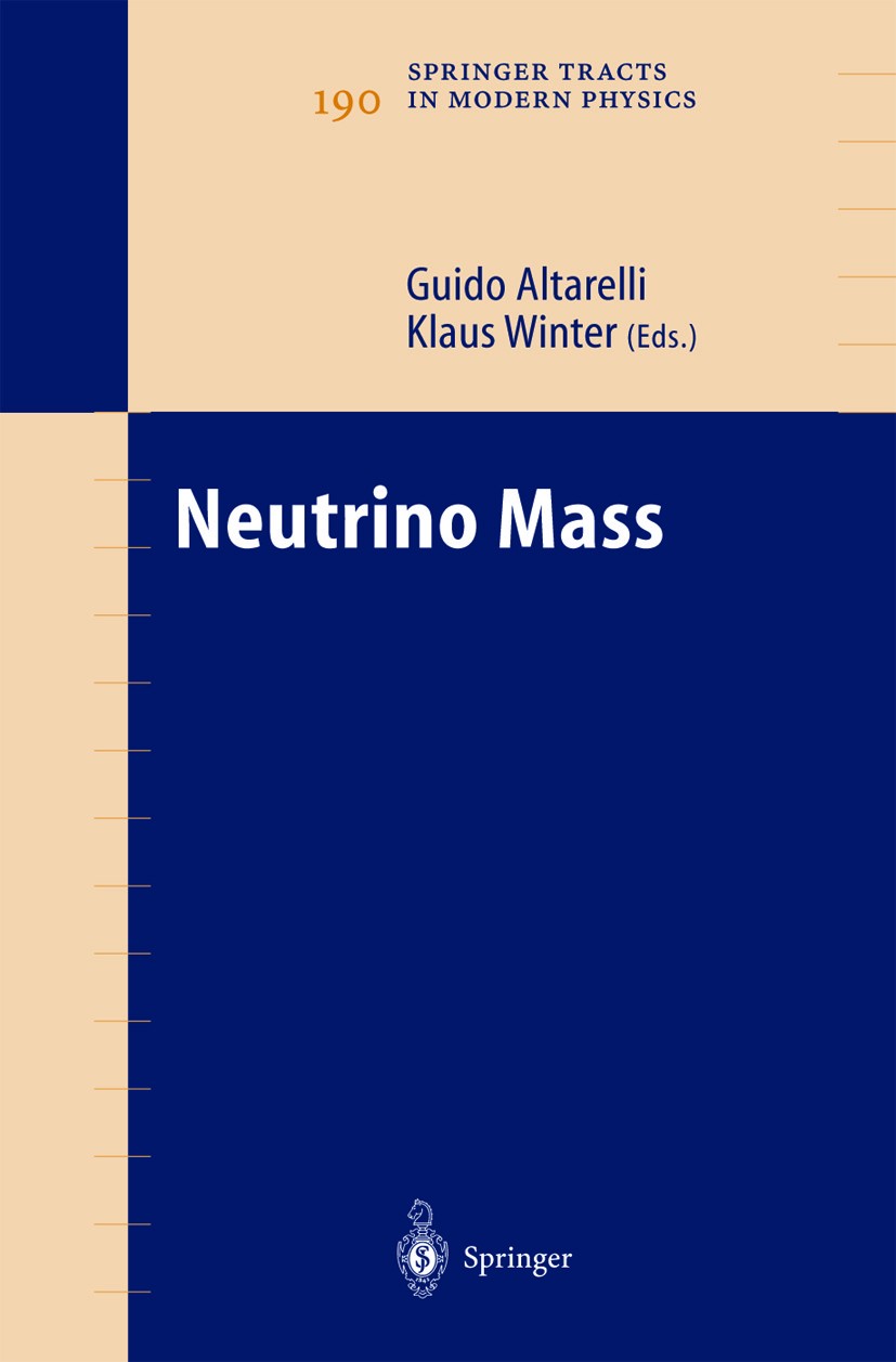 Titlebook: Neutrino Mass; Klaus Winter,Guido Altarelli Book 2003 Springer-Verlag Berlin Heidelberg 2003 Astroparticle Physics.Cosmology.Elementary Pa Titlebook: Neutrino Mass; Klaus Winter,Guido Altarelli Book 2003 Springer-Verlag Berlin Heidelberg 2003 Astroparticle Physics.Cosmology.Elementary Pa