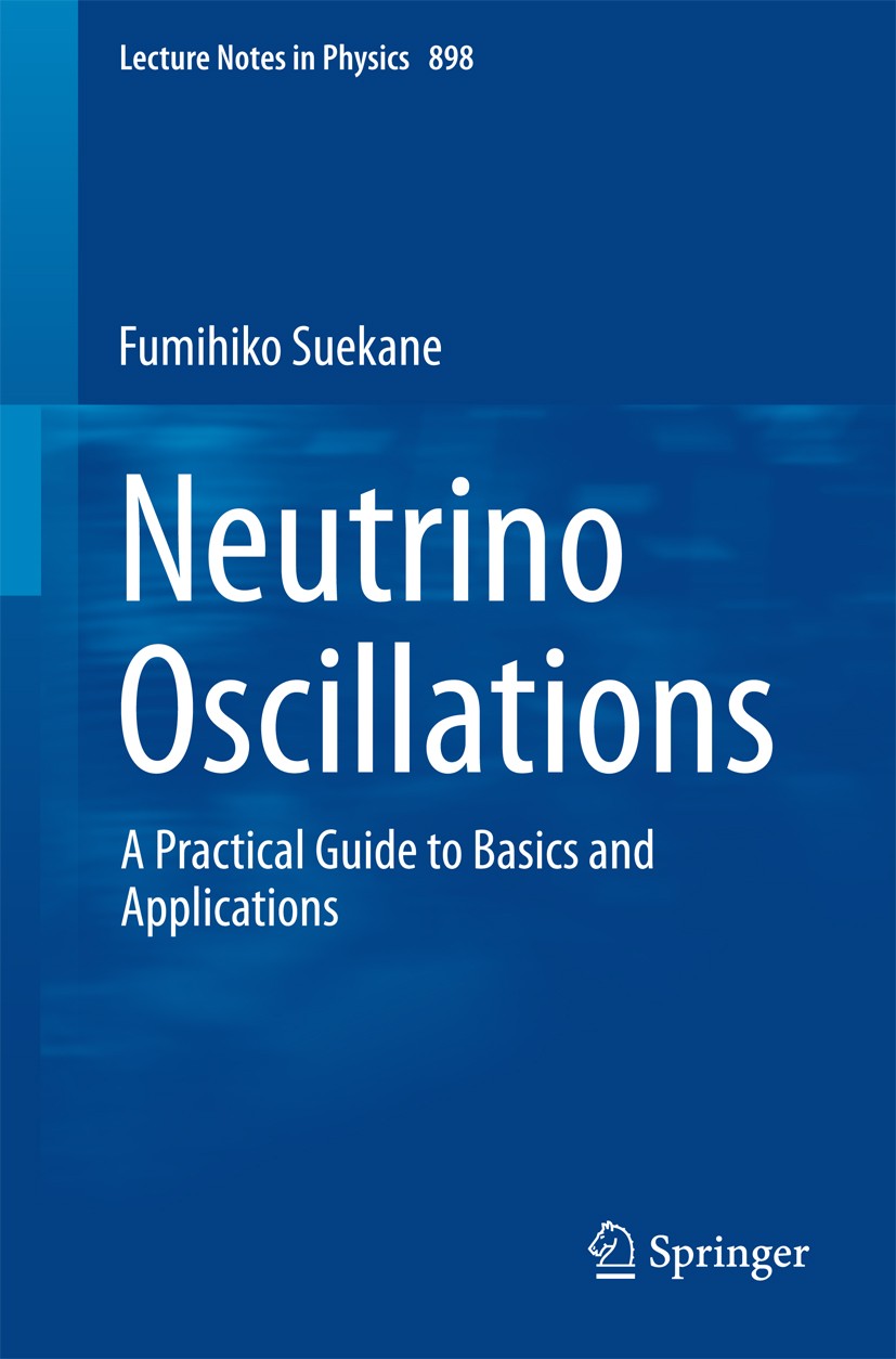 Titlebook: Neutrino Oscillations; A Practical Guide to Fumihiko Suekane Book 2015 Springer Japan 2015 CP Violation.Flavor Transition.Mass Hierarchy.Mi Titlebook: Neutrino Oscillations; A Practical Guide to Fumihiko Suekane Book 2015 Springer Japan 2015 CP Violation.Flavor Transition.Mass Hierarchy.Mi