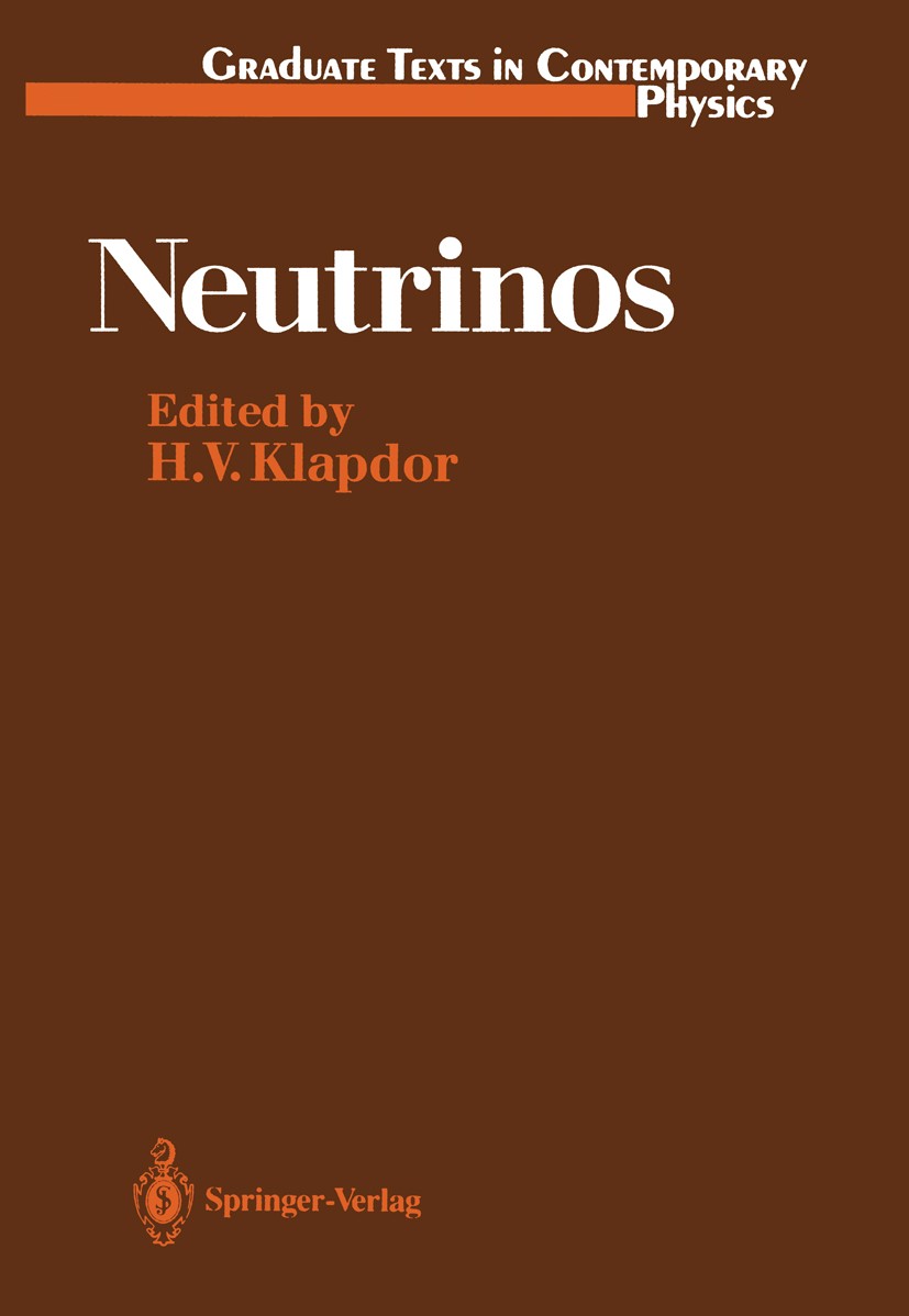 Titlebook: Neutrinos; Hans Volker Klapdor Textbook 1988 Springer-Verlag Berlin Heidelberg 1988 Lepton.Neutrino.Particle Physics.Supernova.astrophysic Titlebook: Neutrinos; Hans Volker Klapdor Textbook 1988 Springer-Verlag Berlin Heidelberg 1988 Lepton.Neutrino.Particle Physics.Supernova.astrophysic