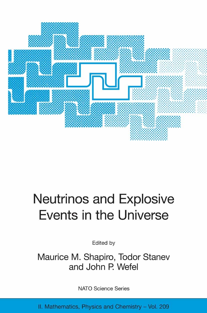 Titlebook: Neutrinos and Explosive Events in the Universe; Maurice M. Shapiro,Todor Stanev,John P. Wefel Conference proceedings 2005 Springer Science Titlebook: Neutrinos and Explosive Events in the Universe; Maurice M. Shapiro,Todor Stanev,John P. Wefel Conference proceedings 2005 Springer Science