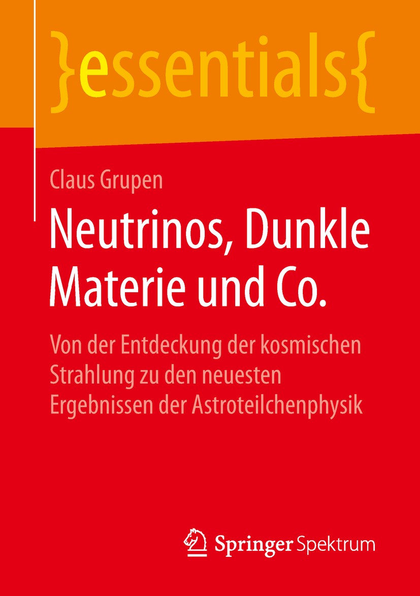 Titlebook: Neutrinos, Dunkle Materie und Co.; Von der Entdeckung d Claus Grupen Book 2019 Springer Fachmedien Wiesbaden GmbH, ein Teil von Springer Na Titlebook: Neutrinos, Dunkle Materie und Co.; Von der Entdeckung d Claus Grupen Book 2019 Springer Fachmedien Wiesbaden GmbH, ein Teil von Springer Na