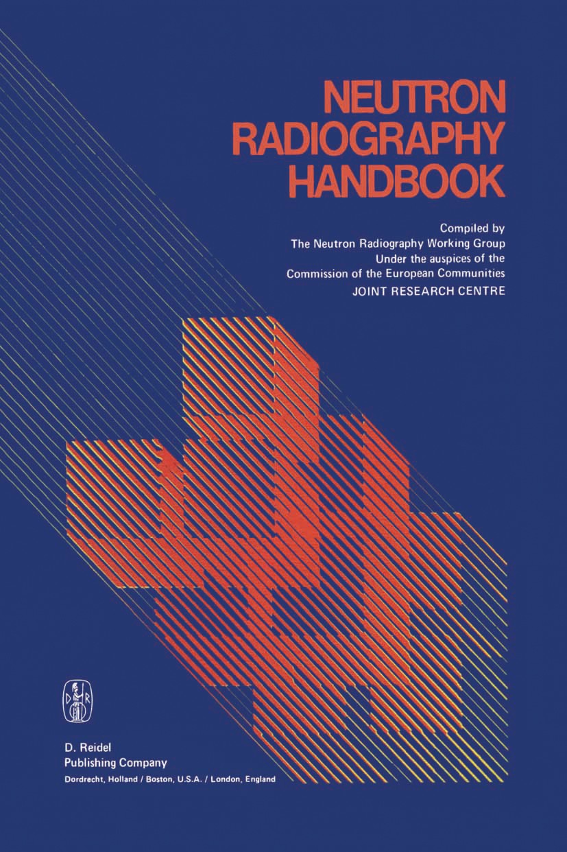 Titlebook: Neutron Radiography Handbook; Nuclear Science and P. Hardt,H. Röttger Book 1981 ECSC, EEC, EAEC, Brussels and Luxembourg 1981 Cross sectio Titlebook: Neutron Radiography Handbook; Nuclear Science and P. Hardt,H. Röttger Book 1981 ECSC, EEC, EAEC, Brussels and Luxembourg 1981 Cross sectio
