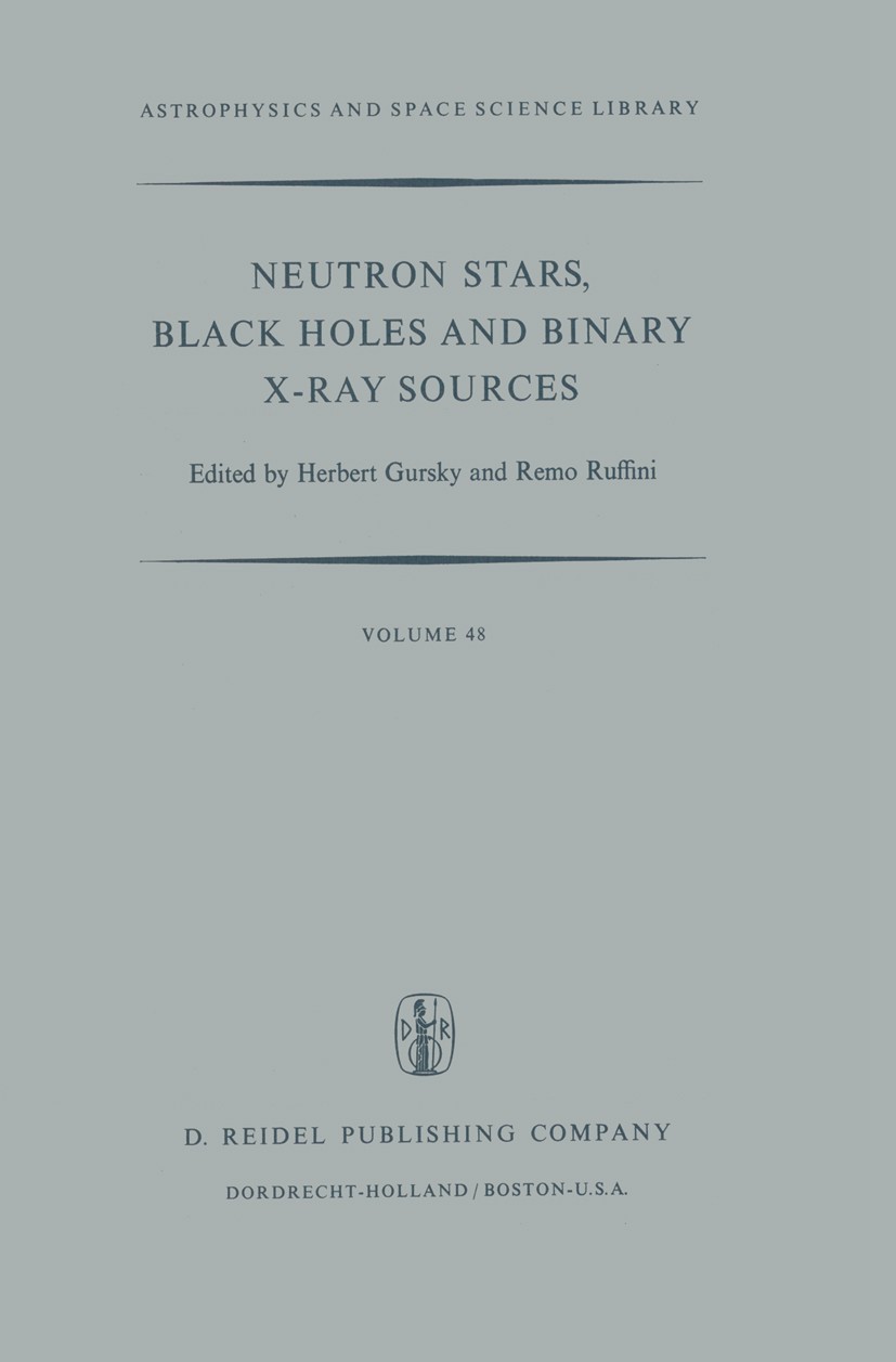 Titlebook: Neutron Stars, Black Holes and Binary X-Ray Sources; Herbert Gursky,Remo Ruffini Book 1975 Springer Science+Business Media Dordrecht 1975 Titlebook: Neutron Stars, Black Holes and Binary X-Ray Sources; Herbert Gursky,Remo Ruffini Book 1975 Springer Science+Business Media Dordrecht 1975