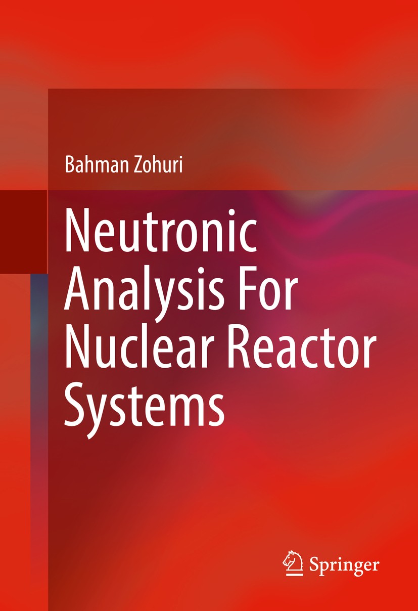 Titlebook: Neutronic Analysis For Nuclear Reactor Systems; Bahman Zohuri Book 20171st edition Springer International Publishing Switzerland 2017 Hete Titlebook: Neutronic Analysis For Nuclear Reactor Systems; Bahman Zohuri Book 20171st edition Springer International Publishing Switzerland 2017 Hete