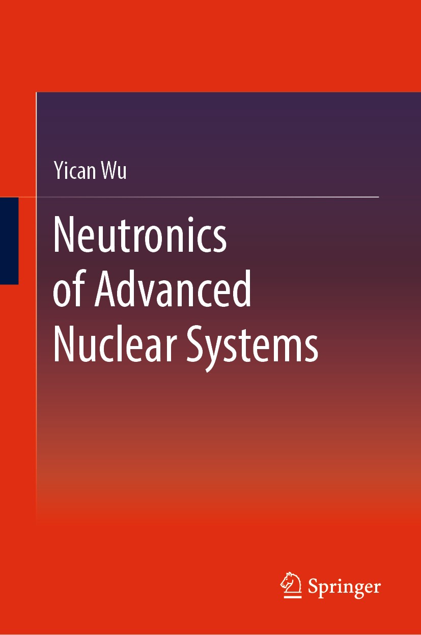Titlebook: Neutronics of Advanced Nuclear Systems; Yican Wu Book 2019 Springer Nature Singapore Pte Ltd. 2019 Nuclear Energy.Neutron Physics.Reactor Titlebook: Neutronics of Advanced Nuclear Systems; Yican Wu Book 2019 Springer Nature Singapore Pte Ltd. 2019 Nuclear Energy.Neutron Physics.Reactor