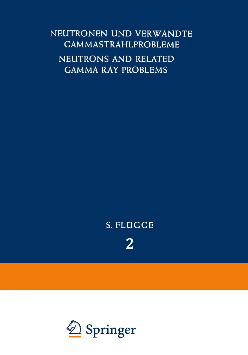 Titlebook: Neutrons and Related Gamma Ray Problems / Neutronen und Verwandte Gammastrahlprobleme; Edoardo Amaldi,U. Fano,M. J. Berger Book 1959 Sprin Titlebook: Neutrons and Related Gamma Ray Problems / Neutronen und Verwandte Gammastrahlprobleme; Edoardo Amaldi,U. Fano,M. J. Berger Book 1959 Sprin